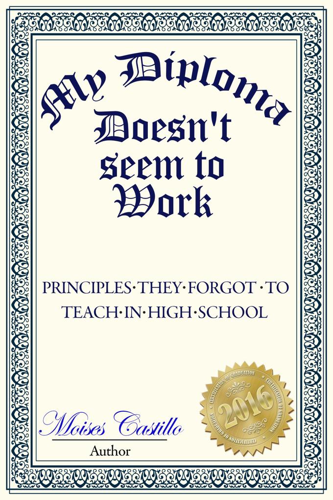 My Diploma Doesn‘t Seem to Work: Principles they forgot to teach in High School