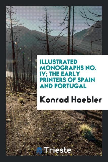 Illustrated Monographs No. IV; The Early Printers of Spain and Portugal