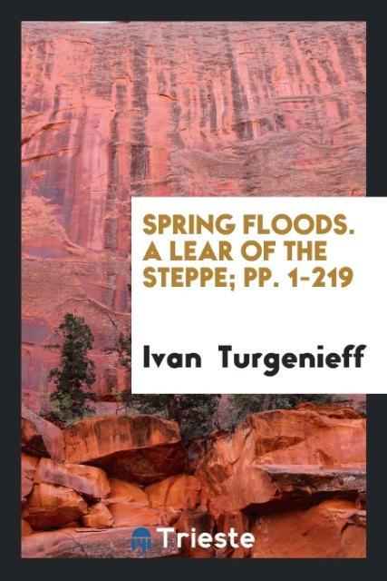Spring Floods. A Lear of the Steppe; pp. 1-219