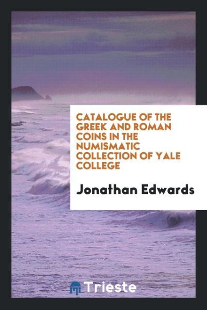 Catalogue of the Greek and Roman Coins in the Numismatic Collection of Yale College
