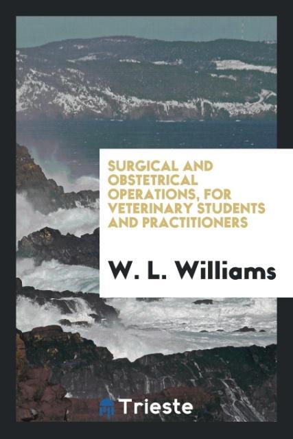 Surgical and Obstetrical Operations for Veterinary Students and Practitioners