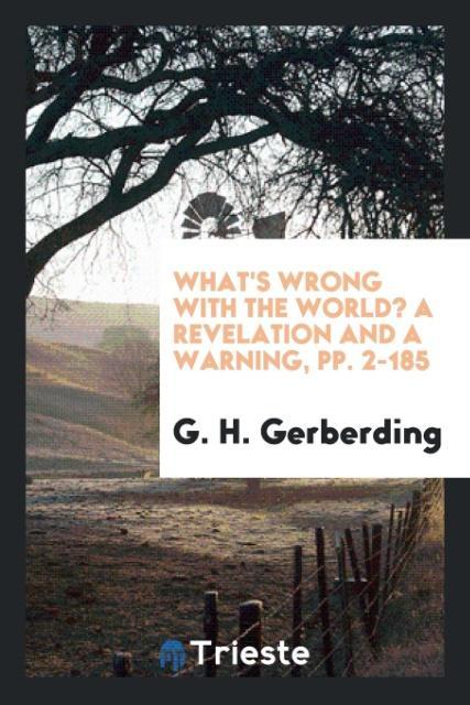 What's Wrong with the World? A Revelation and a Warning pp. 2-185