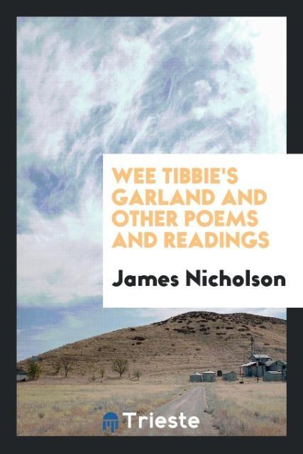 Wee Tibbie‘s Garland and Other Poems and Readings