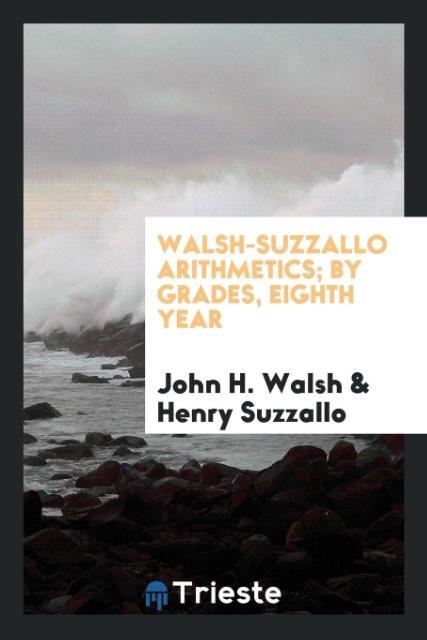Walsh-Suzzallo Arithmetics; By Grades Eighth Year