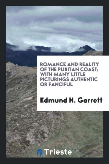 Romance and Reality of the Puritan Coast; With Many Little Picturings Authentic or Fanciful