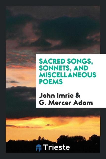 Sacred Songs Sonnets and Miscellaneous Poems
