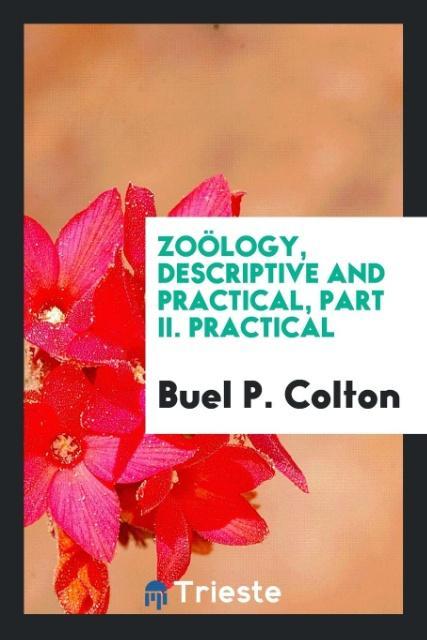 Zoölogy Descriptive and Practical Part II. Practical