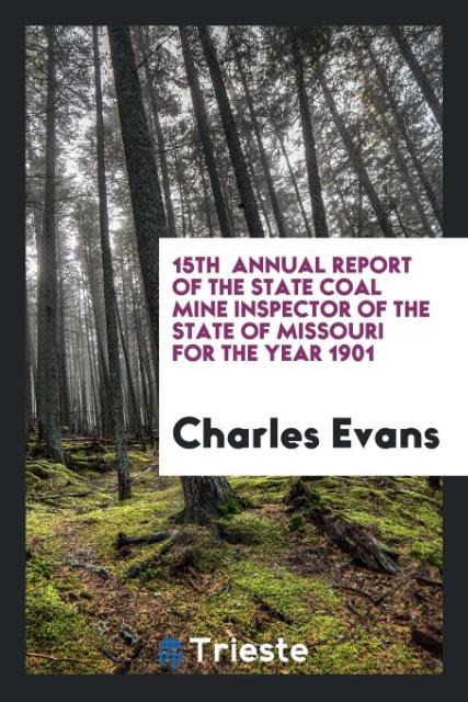 15th Annual Report of the State Coal Mine Inspector of the State of Missouri for the Year 1901