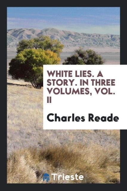 White Lies. A Story. In Three Volumes Vol. II