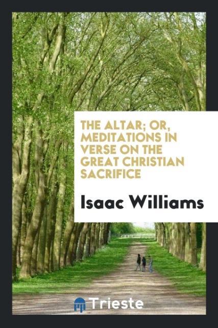 The Altar; Or Meditations in Verse on the Great Christian Sacrifice
