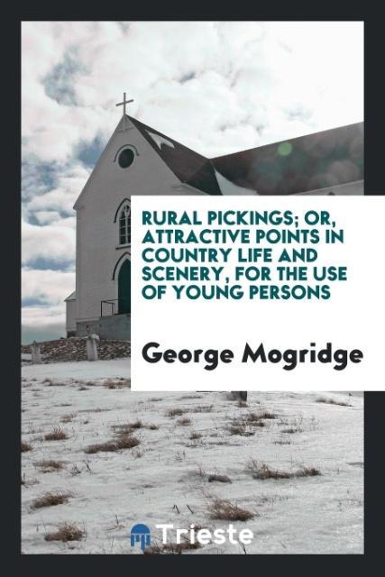 Rural Pickings; Or Attractive Points in Country Life and Scenery for the Use of Young Persons