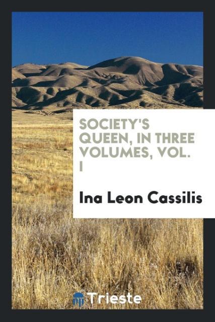Society's Queen in Three Volumes Vol. I