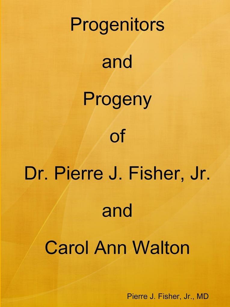 Progenitors and Progeny of Dr. Pierre J. Fisher Jr. and Carol Ann Walton