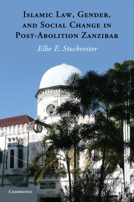 Islamic Law Gender and Social Change in Post-Abolition Zanzibar