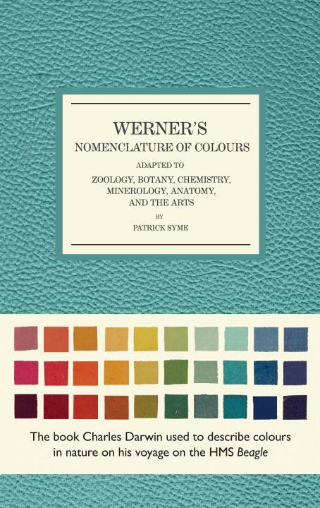 Werner‘s Nomenclature of Colours: Adapted to Zoology Botany Chemistry Mineralogy Anatomy and the Arts