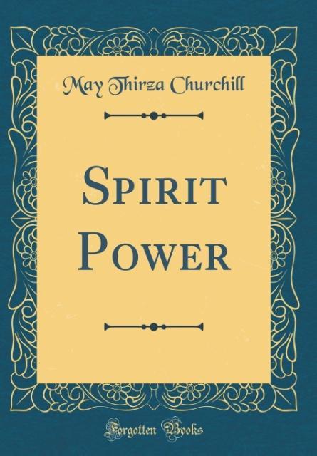 Spirit Power (Classic Reprint) als Buch von May Thirza Churchill