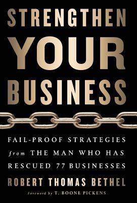 Strengthen Your Business: Fail-Proof Strategies from the Man Who Has Rescued 77 Businesses