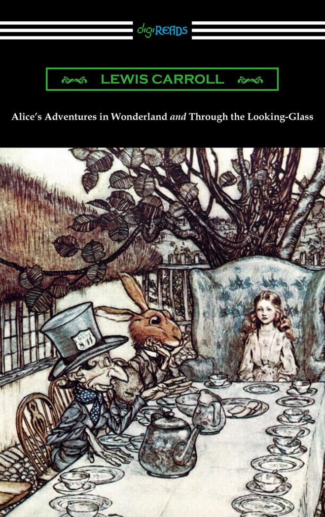 Alice‘s Adventures in Wonderland and Through the Looking-Glass (with the complete original illustrations by John Tenniel)
