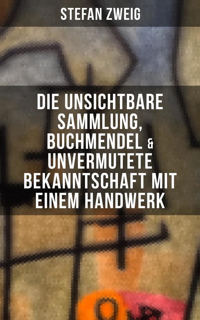 Stefan Zweig: Die unsichtbare Sammlung Buchmendel & Unvermutete Bekanntschaft mit einem Handwerk