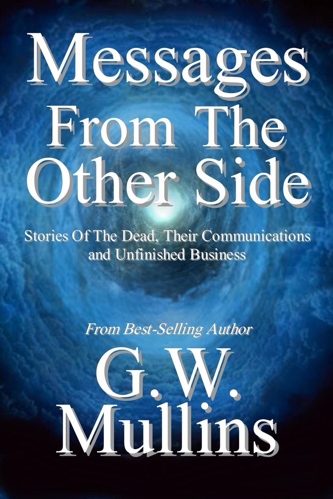 Messages From the Other Side Stories of the Dead Their Communication and Unfinished Business (Crossing Over #1)