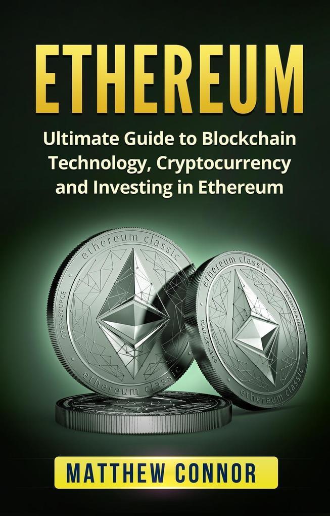 Ethereum: Ultimate Guide to Blockchain Technology Cryptocurrency and Investing in Ethereum