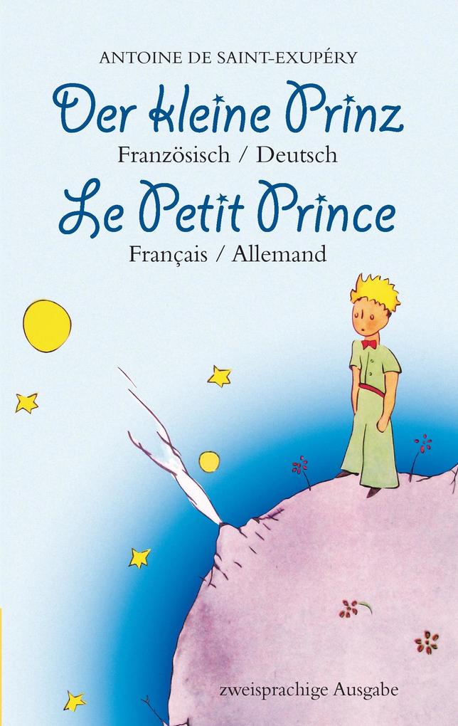 Der kleine Prinz. Französisch-Deutsch: Le Petit Prince. Français-Allemand: Zweisprachig / Bilingue als Buch von Antoine de Saint-Exupéry - Antoine de Saint-Exupéry