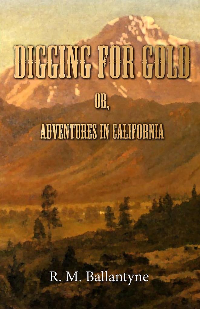 Digging For Gold; Or Adventures in California