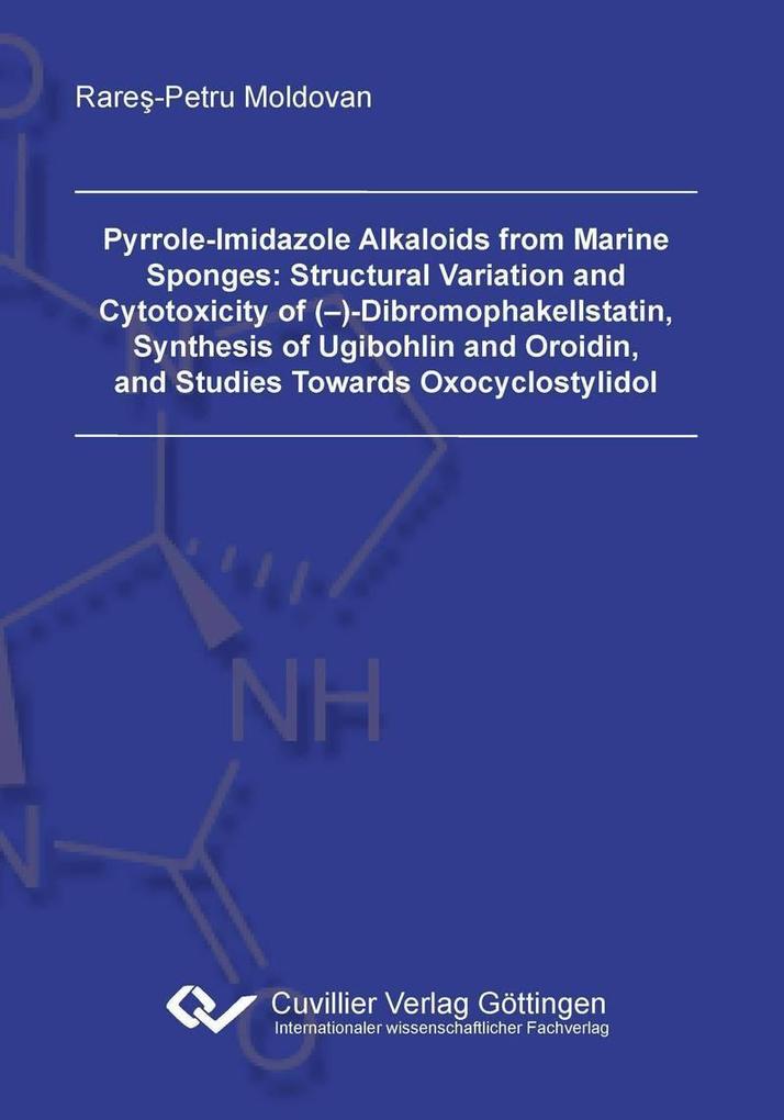 Pyrrole-Imidazole Alkaloids from Marine Sponges: Structural Variation and Cytotoxicity of (–)-Dibromophakellstatin Synthesis of Ugibohlin and Oroidin and Studies Towards Oxocyclostylidol