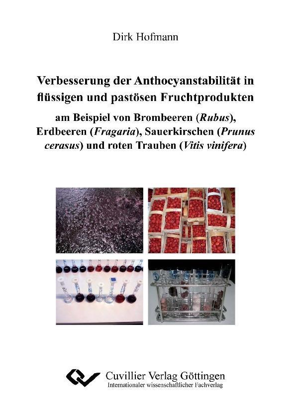 Verbesserungen der Anthocyanstabilität in flüssigen und pastösen Fruchtprodukten am Beispiel von Brombeeren (Rubus) Erdbeeren (Fragaria) Sauerkirschen (Prunus cerasus) und roten Trauben (Vitis vinifera)