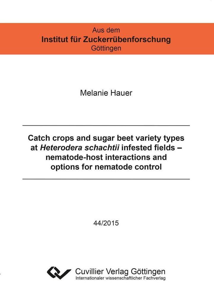 Catch crops and sugar beet variety types at Heterodera schachtii infested fields – nematode-host interactions and options for nematode control