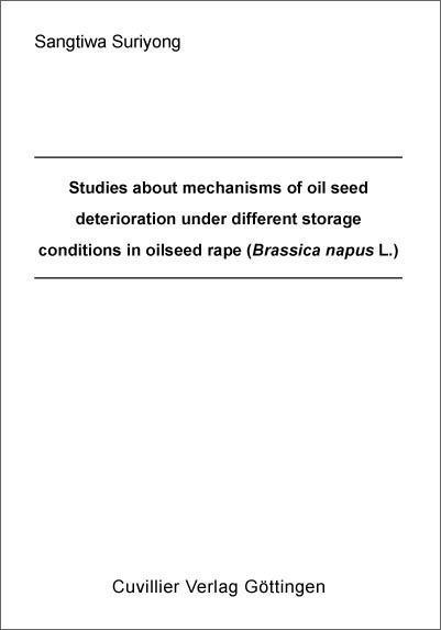 Studies about mechanisms of oil seed deterioration under different storage conditions in oilseed rape (Brassica napus L.)