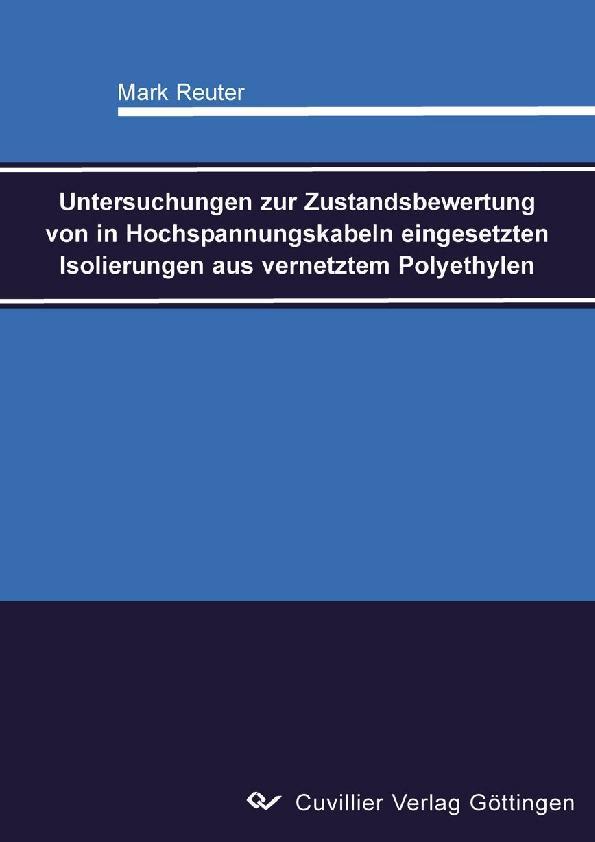 Untersuchungen zur Zustandsbewertung von in Hochspannungskabeln eingesetzten Isolierungen aus vernetztem Polyethylen