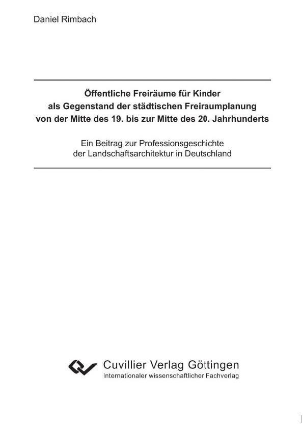 Öffentliche Freiräume für Kinder als Gegenstand der städtischen Freiraumplanung von der Mitte des 19. bis zur Mitte des 20. Jahrhunderts.