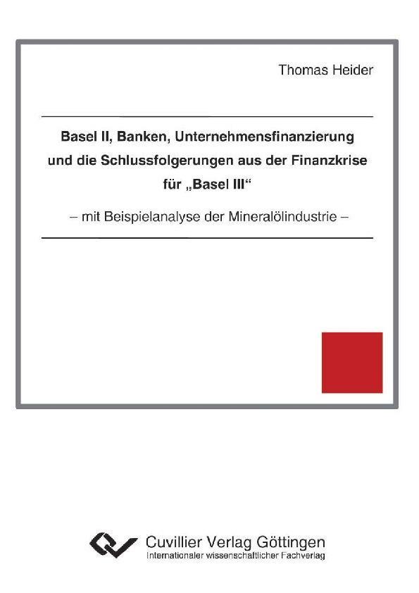 Basel II Banken Unternehmensfinanzierung und die Schlussfolgerungen aus der Finanzkrise für „Basel III“