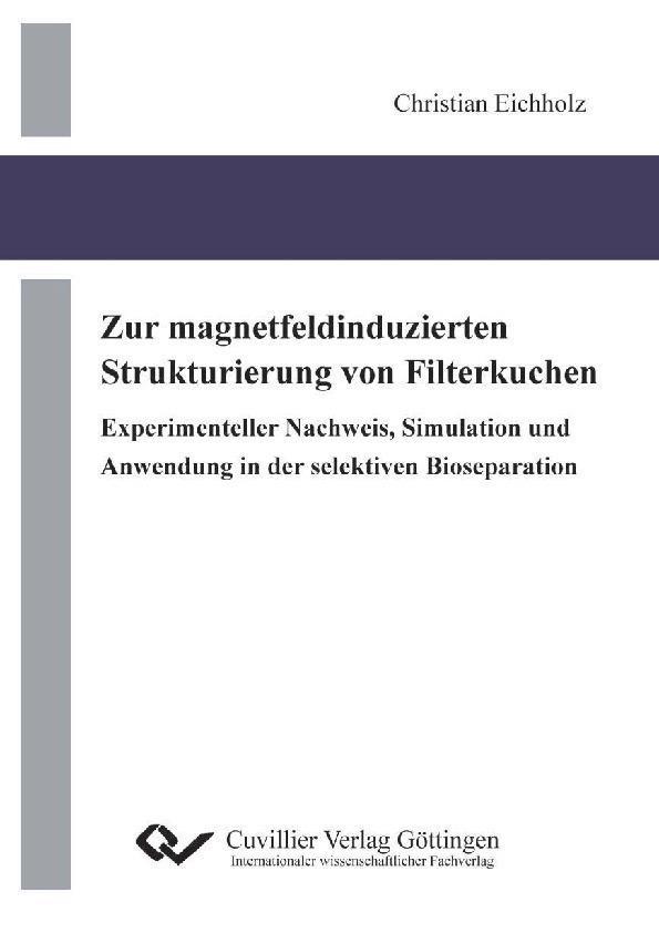 Zur magnetfeldinduzierten Strukturierung von Filterkuchen Experimenteller Nachweis Simulation und Anwendung in der selektiven Bioseparation