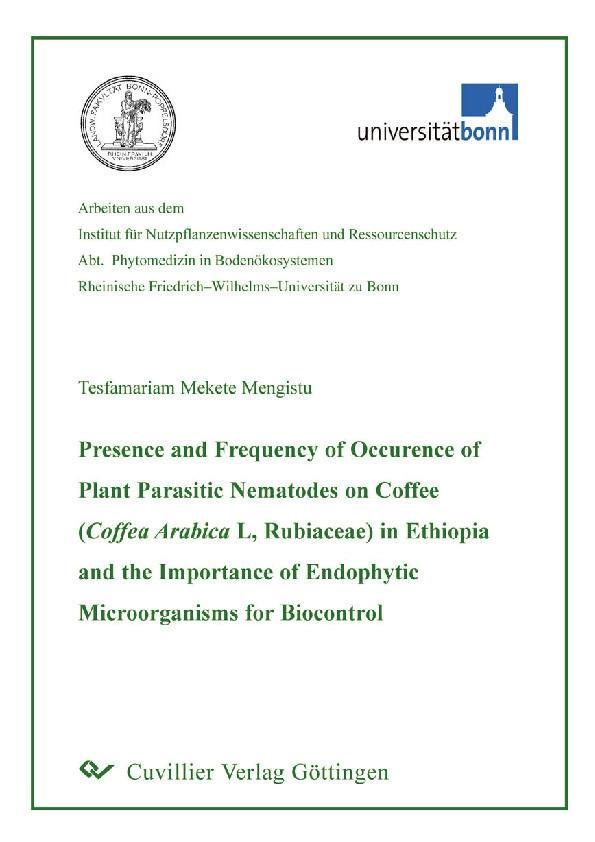Presence and Frequency of Occurence of Plant Parasitic Nematodes on Coffee (Coffea Arabica L Rubiaceae) in Ethiopia and the Importance of Endophytic Microorganisms for Biocontrol