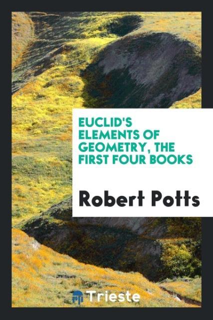 Euclid's Elements of Geometry the First Four Books
