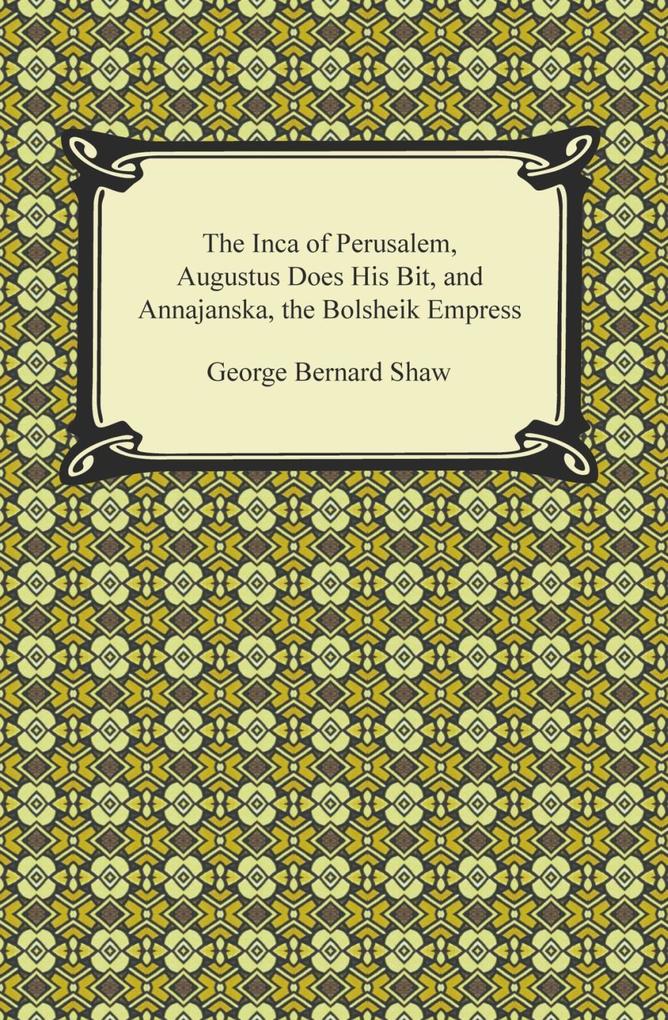 The Inca of Perusalem Augustus Does His Bit and Annajanska the Bolsheik Empress