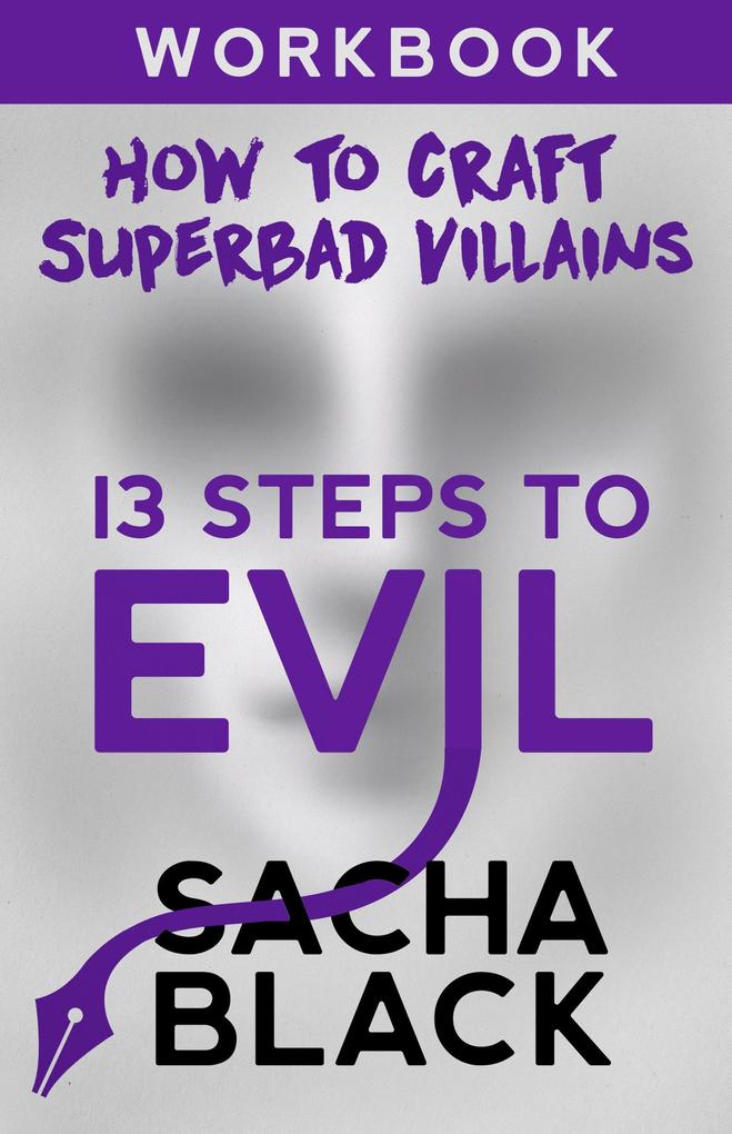 13 Steps To Evil - How To Craft A Superbad Villain Workbook