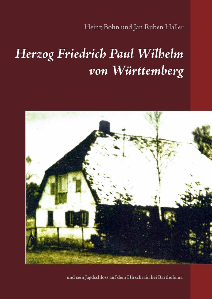 Herzog Friedrich Paul Wilhelm von Württemberg - Heinz Bohn/ Jan Ruben Haller