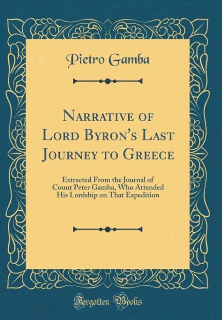 Narrative of Lord Byron´s Last Journey to Greece als Buch von Pietro Gamba