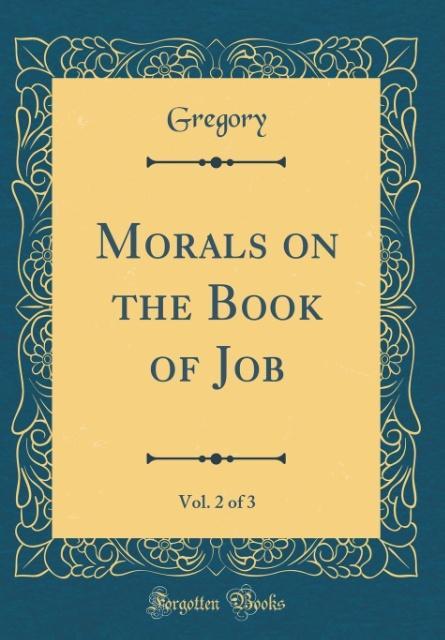 Morals on the Book of Job, Vol. 2 of 3 (Classic Reprint) als Buch von Gregory Gregory - Gregory Gregory