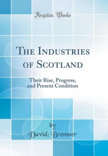 The Industries of Scotland als Buch von David Bremner - David Bremner