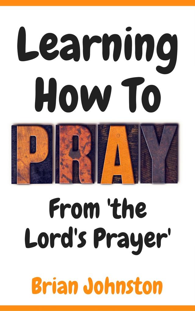 Learning How To Pray - From the Lord‘s Prayer