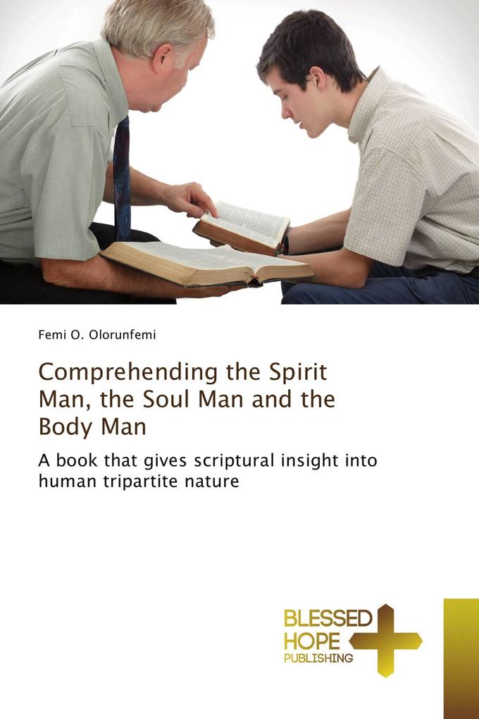 Comprehending the Spirit Man the Soul Man and the Body Man