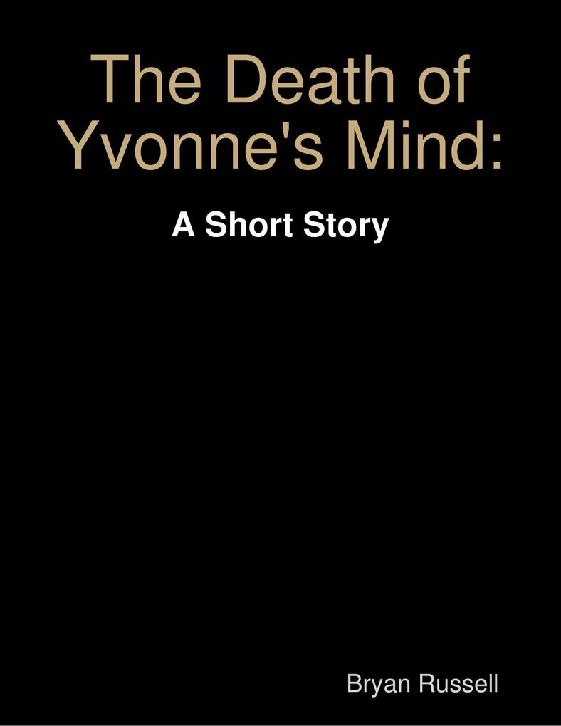 The Death of Yvonne‘s Mind: A Short Story