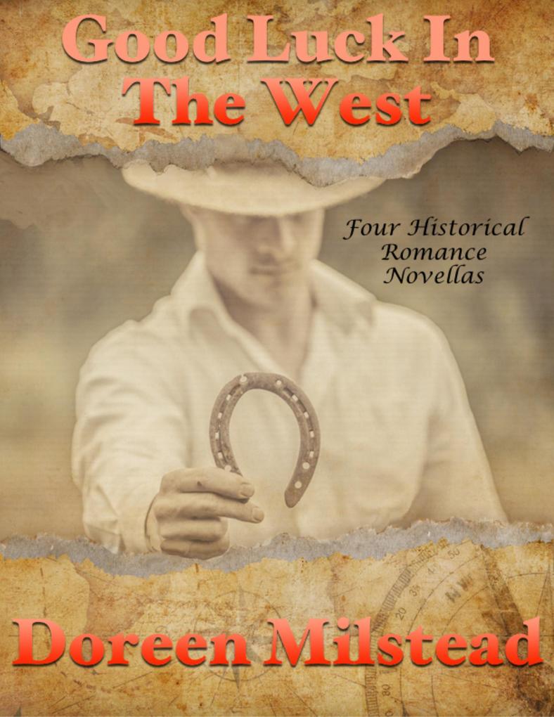 Good Luck In the West: Four Historical Romance Novellas