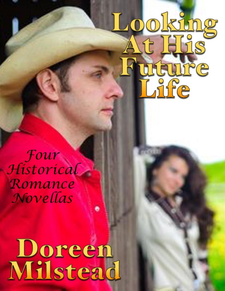 Looking At His Future Life: Four Historical Romance Novellas