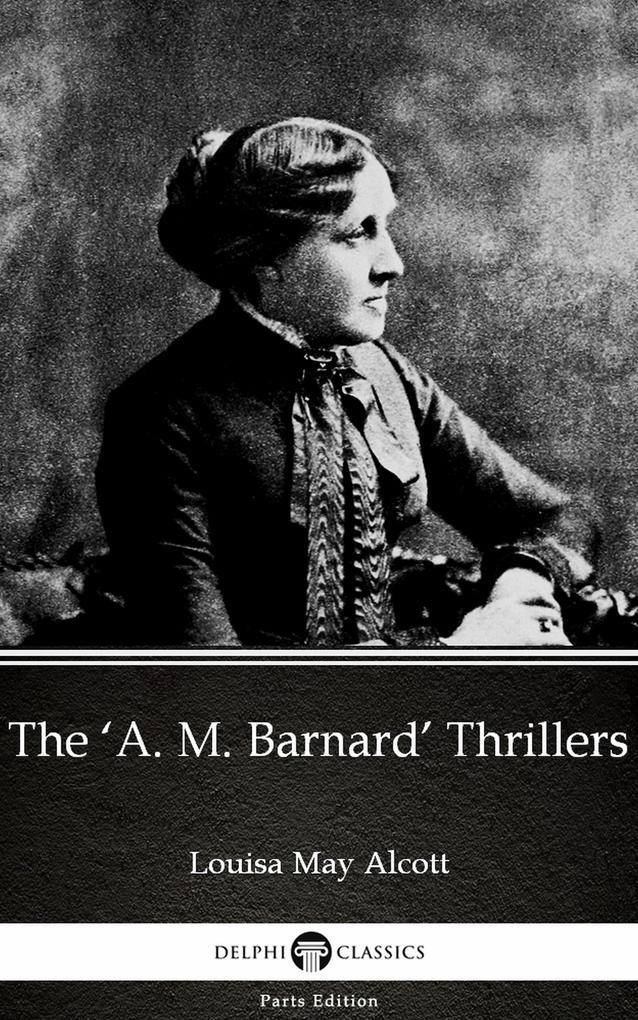 The ‘A. M. Barnard‘ Thrillers by Louisa May Alcott (Illustrated)