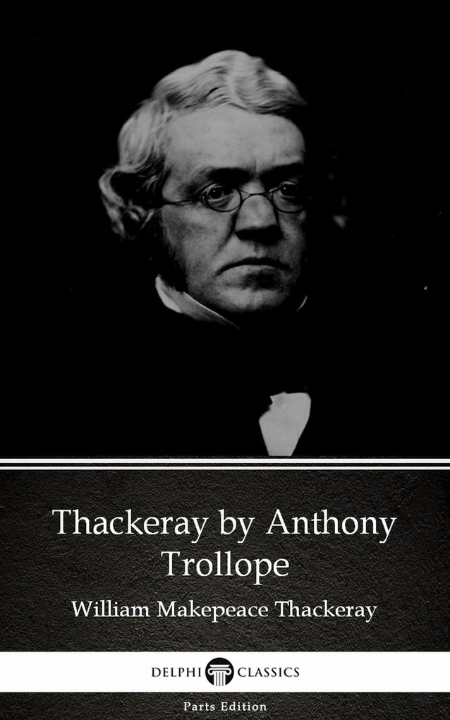 Thackeray by Anthony Trollope (Illustrated)